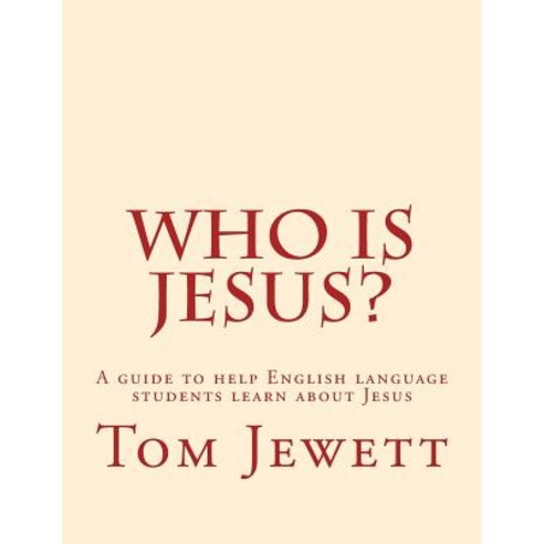 Who Is Jesus?: A Guide to Help English Language Students Learn about Jesus Paperback, Createspace Independent Publishing Platform