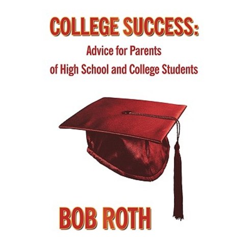 College Success: Advice for Parents of High School and College Students Paperback, Authorhouse
