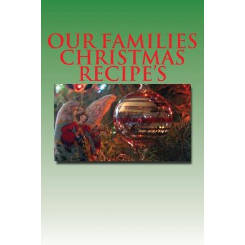 Our Families Christmas Recipe''s Paperback, Createspace Independent Publishing Platform