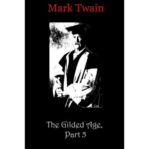 The Gilded Age Part 5 Paperback, Createspace Independent Publishing Platform
