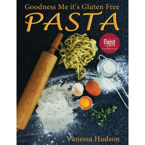 Goodness Me It''s Gluten Free Pasta: 24 Shapes - 18 Flavours - 100 Recipes - Pasta Making Basics and Beyond. Paperback, Goodness Me Limited