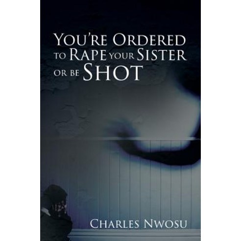 You''re Ordered to Rape Your Sister or Be Shot Paperback, Createspace