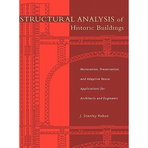 Structural Analysis of Historic Buildings: Restoration Preservation and Adaptive Reuse Applications for Architects and Engineers Hardcover, Wiley