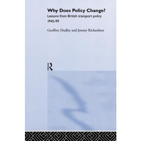 Why Does Policy Change?: Lessons from British Transport Policy 1945-99 Paperback, Routledge
