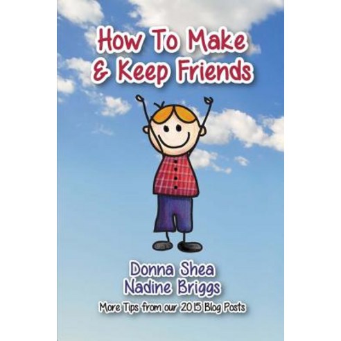 How to Make & Keep Friends: More Tips from Our 2015 Blog Posts Paperback, How to Make & Keep Friends, LLC