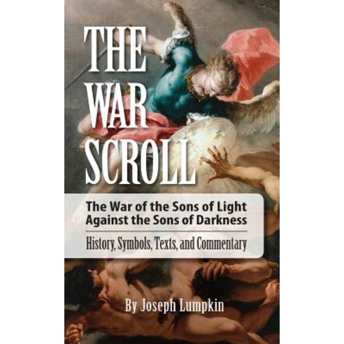 The War Scroll; The War of the Sons of Light Against the Sons of Darkness; History Symbols Texts and Commentary Paperback, Fifth Estate Publishing