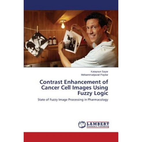 Contrast Enhancement of Cancer Cell Images Using Fuzzy Logic Paperback, LAP Lambert Academic Publishing