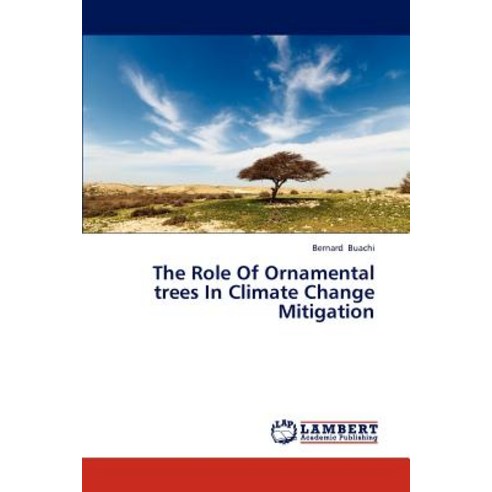 The Role of Ornamental Trees in Climate Change Mitigation Paperback, LAP Lambert Academic Publishing