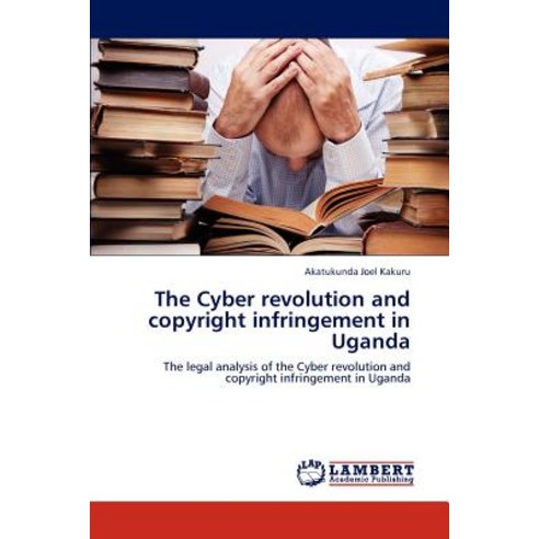 The Cyber Revolution and Copyright Infringement in Uganda Paperback, LAP Lambert Academic Publishing