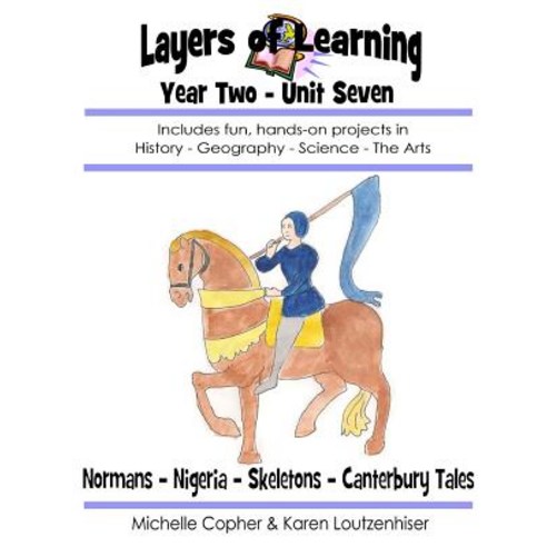 Layers of Learning Year Two Unit Seven: Normans Nigeria Skeletons Canterbury Tales Paperback, Createspace Independent Publishing Platform