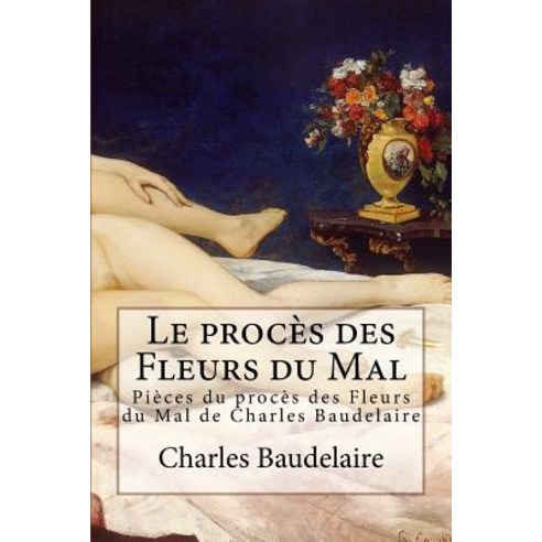Le Proces Des Fleurs Du Mal Paperback, Createspace Independent Publishing Platform