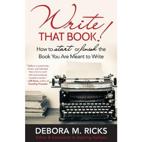 Write That Book!: How to Finally Start or Finish the Book You Are Meant to Write Paperback, Createspace Independent Publishing Platform