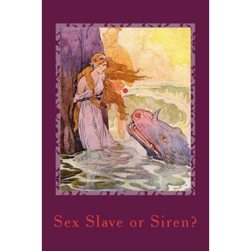 Sex Slave or Siren? Paperback, Createspace Independent Publishing Platform