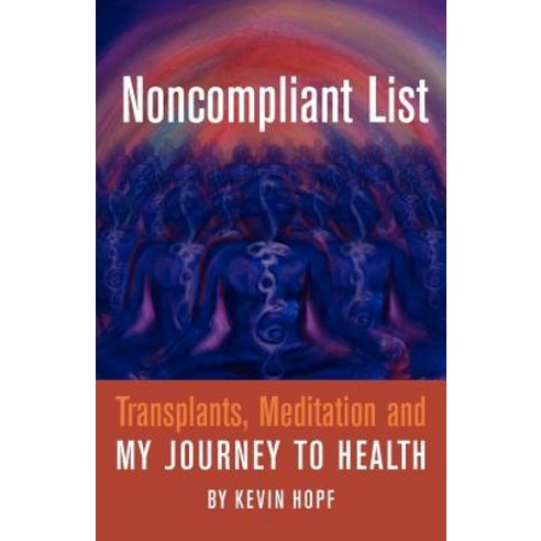 Noncompliant List: Transplants Meditation and My Journey to Health Paperback, Luminare Press