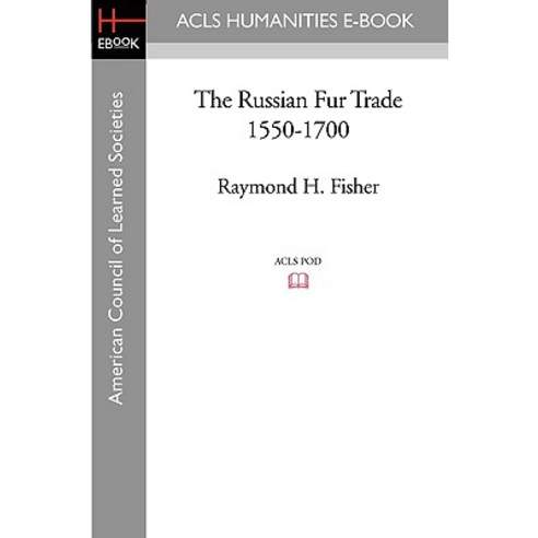 The Russian Fur Trade 1550-1700 Paperback, ACLS History E-Book Project