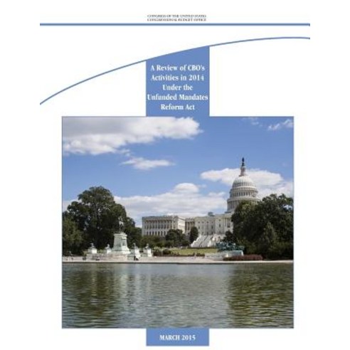 A Review of CBO''s Activities in 2014 Under the Unfunded Mandates Reform ACT Paperback, Createspace Independent Publishing Platform