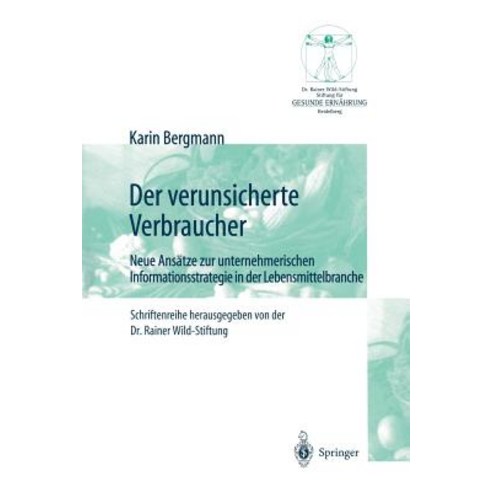 Der Verunsicherte Verbraucher: Neue Ansatze Zur Unternehmerischen Informationsstrategie in Der Lebensmittelbranche Paperback, Springer