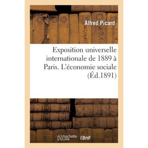 Exposition Universelle Internationale de 1889 a Paris: Rapport General. L''Economie Sociale Paperback, Hachette Livre - Bnf