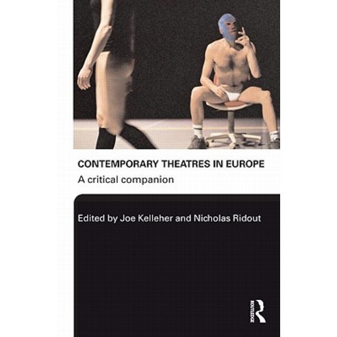 Contemporary Theatres in Europe: A Critical Companion Paperback, Routledge