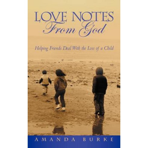 Love Notes from God: Helping Friends Deal with the Loss of a Child Paperback, WestBow Press