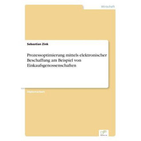 Prozessoptimierung Mittels Elektronischer Beschaffung Am Beispiel Von Einkaufsgenossenschaften Paperback, Diplom.de