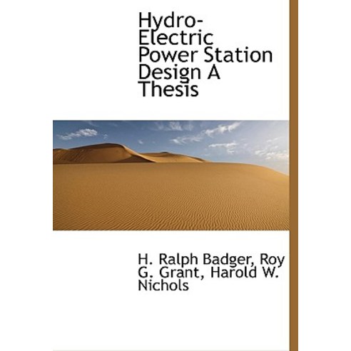 Hydro-Electric Power Station Design a Thesis Hardcover, BiblioLife