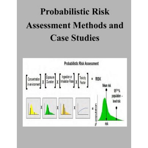Probabilistic Risk Assessment Methods and Case Studies Paperback, Createspace