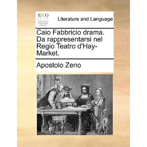Caio Fabbricio Drama. Da Rappresentarsi Nel Regio Teatro D''Hay-Market. Paperback, Gale Ecco, Print Editions