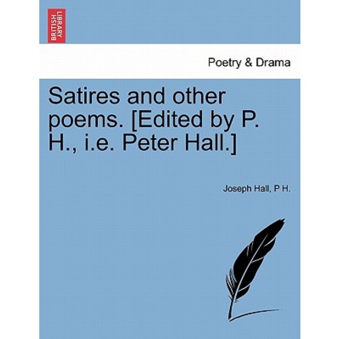 Satires and Other Poems. [Edited by P. H. i.e. Peter Hall.] Paperback, British Library, Historical Print Editions