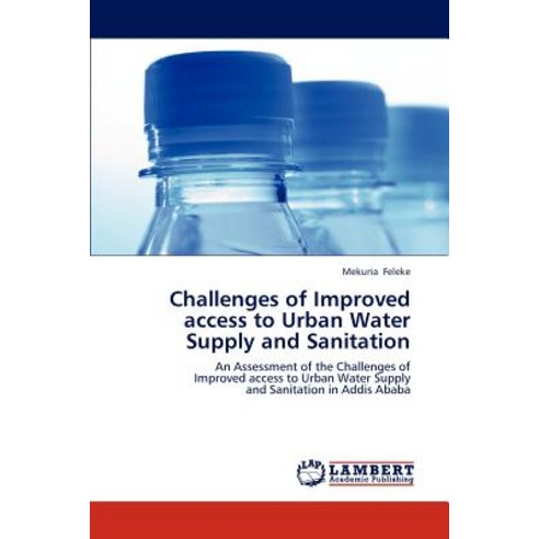 Challenges of Improved Access to Urban Water Supply and Sanitation Paperback, LAP Lambert Academic Publishing