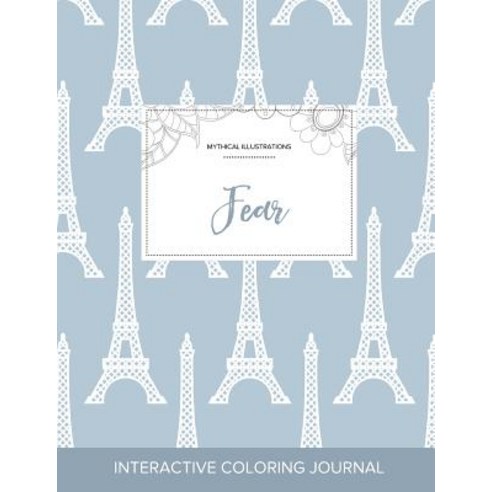 Adult Coloring Journal: Fear (Mythical Illustrations Eiffel Tower) Paperback, Adult Coloring Journal Press