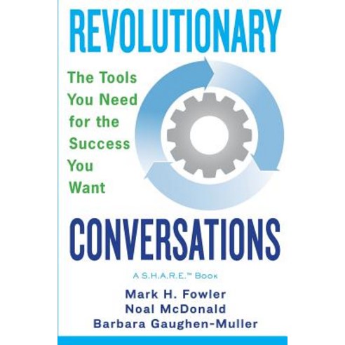 Revolutionary Conversations: The Tools You Need for the Success You Want Paperback, Revolutionary Conversations LLC