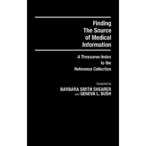 Finding the Source of Medical Information: A Thesaurus-Index to the Reference Collection Hardcover, Greenwood Press