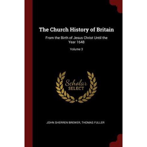The Church History of Britain: From the Birth of Jesus Christ Until the Year 1648; Volume 3 Paperback, Andesite Press