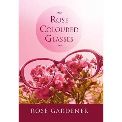 Rose Coloured Glasses Hardcover, Xlibris