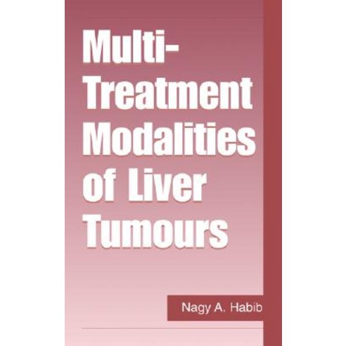 Multi Treatment Modalities of Liver Tumours Hardcover, Springer