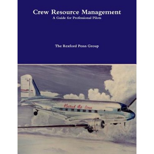 Crew Resource Management: A Guide for Professional Pilots Paperback, Createspace Independent Publishing Platform