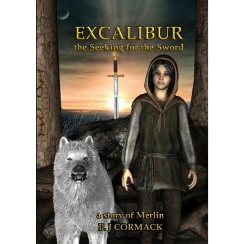 Excalibur: The Seeking for the Sword a Story of Merlin Paperback, Lulu.com