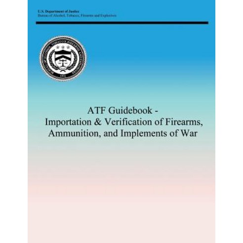 Atf Guidebook - Importation & Verification of Firearms Ammunition and ...