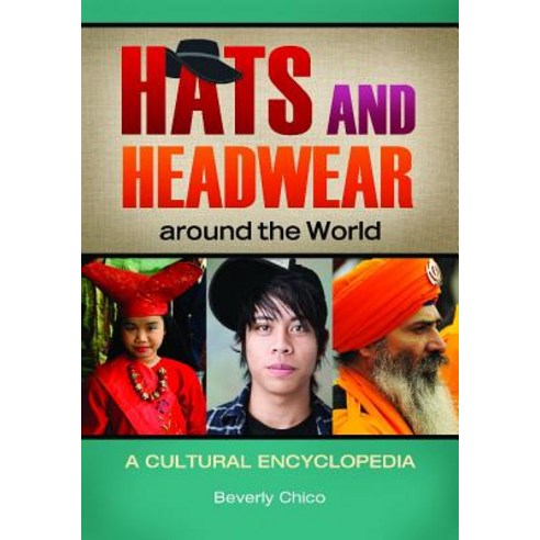 Hats and Headwear Around the World: A Cultural Encyclopedia Hardcover, ABC-CLIO