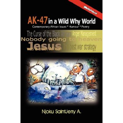 AK-47 in a Wild Why World: Contemporary African Issues * Humour * Poetry Paperback, Authorhouse