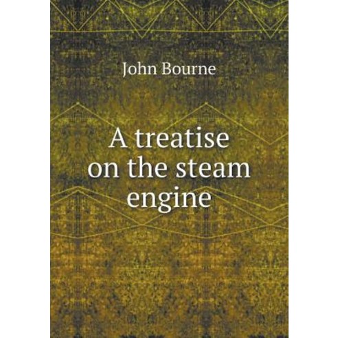 A Treatise on the Steam Engine Paperback, Book on Demand Ltd.