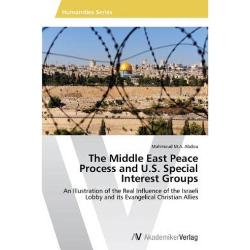 The Middle East Peace Process and U.S. Special Interest Groups Paperback, AV Akademikerverlag