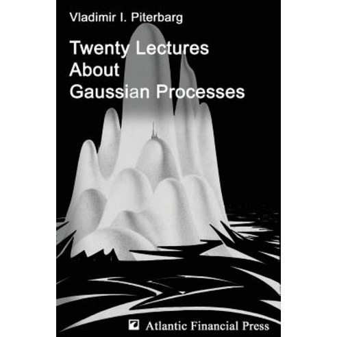 Twenty Lectures about Gaussian Processes Paperback, Atlantic Financial Press