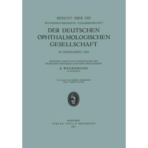 Bericht Uber Die Sechsundvierzigste Zusammenkunft Der Deutschen Ophthalmologischen Gesellschaft in Heidelberg 1927 Paperback, Springer