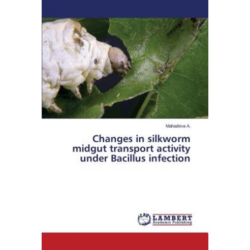 Changes in Silkworm Midgut Transport Activity Under Bacillus Infection Paperback, LAP Lambert Academic Publishing