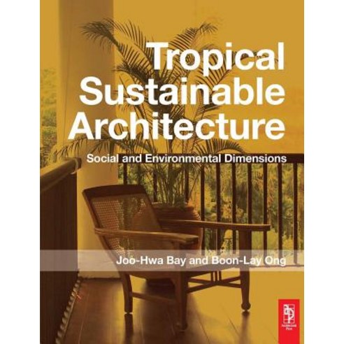 Tropical Sustainable Architecture: Social and Environmental Dimensions Paperback, Architectural Press
