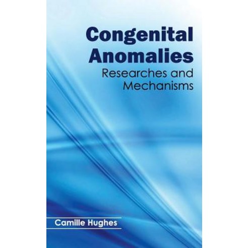 Congenital Anomalies: Researches and Mechanisms Hardcover, Callisto Reference