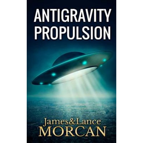 Antigravity Propulsion: Human or Alien Technologies? Paperback, Sterling Gate Books