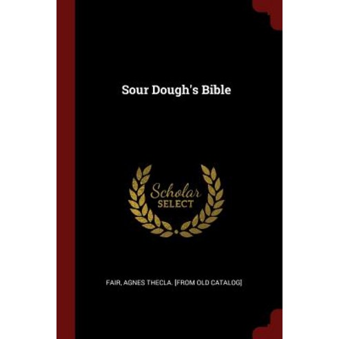 Sour Dough''s Bible Paperback, Andesite Press